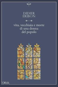 Vita, vecchiaia e morte di una donna del popolo Didier Eribon