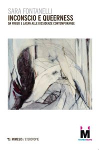 Inconscio e queerness. Da Freud a Lacan alle dissidenze contemporanee Sara Fontanelli