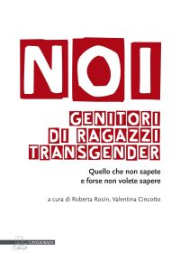 Noi genitori di ragazzi transgender. Quello che non sapete e forse non volete sapere Roberta Rosin - Valentina Cincotto