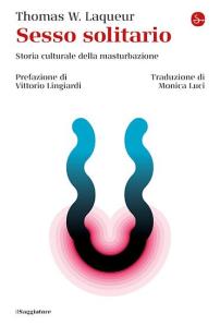 Sesso solitario. Storia culturale della masturbazione di Thomas W. Laqueur