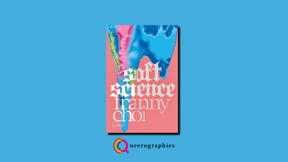 [Soft science][Franny Choi] | Queerographies
