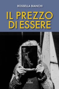 Il prezzo di essere Rossella Bianchi