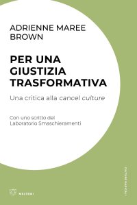Per una giustizia trasformativa. Una critica alla cancel culture di adrienne maree brown