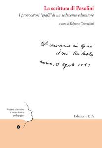 La scrittura di Pasolini. I provocatori graffi di un seducente educatore Roberto Travaglini