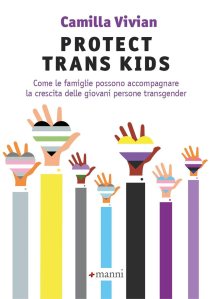 Protect trans kids. Come le famiglie possono accompagnare la crescita delle giovani persone transgender Camilla Vivian