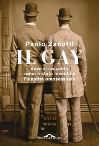 Il gay. Dove si racconta come è stata inventata l'identità omosessuale Paolo Zanotti