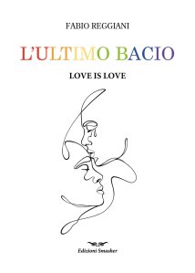 L'ultimo bacio. Love is love Fabio Reggiani