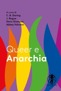 Queer e Anarchia C.B. Daring, J. Rogue, Deric Shannon, Abbey Volcano