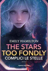 The stars too fondly. Complici le stelle Emily Hamilton