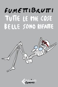 Tutte le mie cose belle sono rifatte Fumettibrutti