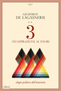 3. Un'aspirazione al fuori. Elogio politico dell’amicizia Geoffroy de Lagasnerie