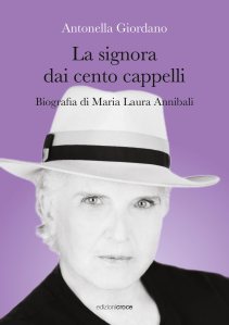 La signora dai cento cappelli. Biografia di Maria Laura Annibali Antonella Giordano