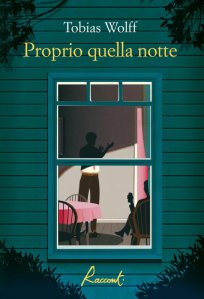Proprio quella notte di Tobias Wolff