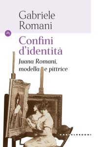 Confini d'identità. Juana Romani, modella e pittrice di Gabriele Romani