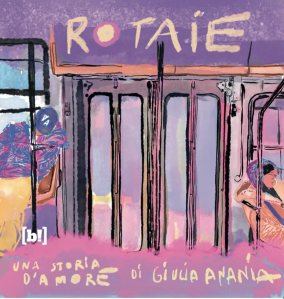 Rotaie. Una storia d'amore Giulia Ananìa