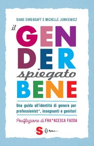 Il gender spiegato bene. Una guida all'identità di genere per professionist*, insegnanti e genitori Diane Ehrensaft, Michelle Jurkiewicz