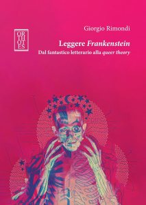Leggere Frankenstein. Dal fantastico letterario alla queer theory Giorgio Rimondi