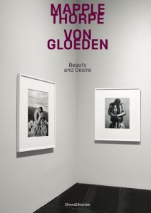 Mapplethorpe Von Gloeden. Beauty and desire Sergio Risaliti, Eva Francioli, Muriel Prandato