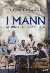I Mann. Storia di una famiglia Tilmann Lahme