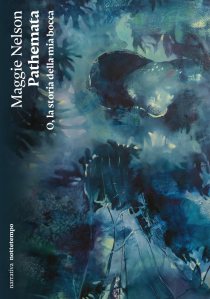 Pathemata. O, la storia della mia bocca Maggie Nelson