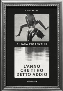 L’anno che ti ho detto addio Chiara Fiorentini