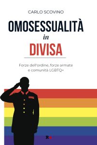 Omosessualità in divisa. Forze dell'ordine, forze armate e comunità LGBTQ+ Carlo Scovino
