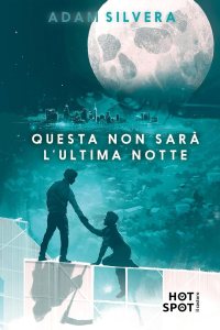 Questa non sarà l'ultima notte Adam Silvera