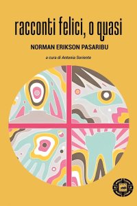 Racconti felici, o quasi Norman Erikson Pasaribu