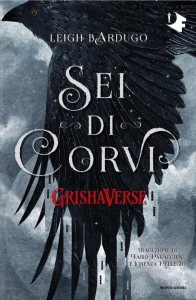 Sei di corvi. GrishaVerse Leigh Bardugo