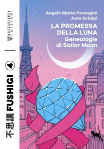 La promessa della luna. Genealogie di Sailor Moon Angelo Maria Perongini e June Scialpi