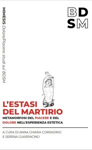 L'estasi del martirio. Metamorfosi del piacere e del dolore nell’esperienza estetica Anna Chiara Corradino e Serena Guarracino