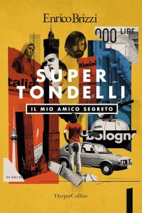 SuperTondelli. Il mio amico segreto Enrico Brizzi