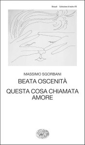 Beata oscenità. Questa cosa chiamata amore Massimo Sgorbani