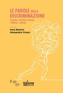 Le parole della discriminazione: sessismo, omofobia, razzismo, «childismo», abilismo Irene Biemmi, Alessandra Viviani