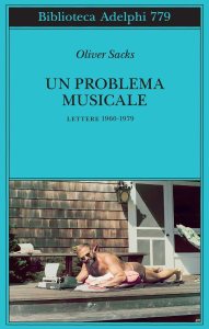 Un problema musicale. Lettere 1960-1979 Oliver Sacks