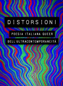 Distorsioni. Poesia italiana queer dell'ultracontemporaneità Alessandro Brusa e Sonia Caporossi