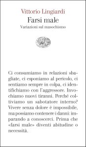 Farsi male. Variazioni sul masochismo di Vittorio Lingiardi