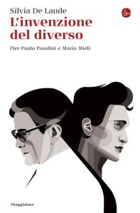 L'invenzione del diverso. Pier Paolo Pasolini e Mario Mieli Silvia De Laude
