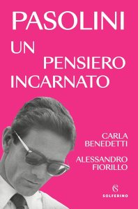 Pasolini, un pensiero incarnato di Carla Benedetti con Alessandro Fiorillo