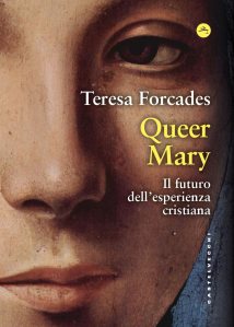 Queer Mary. Il futuro dell'esperienza cristiana Teresa Forcades