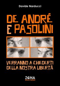 De André e Pasolini. Verranno a chiederti della nostra libertà Davide Narducci