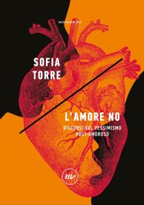 L'amore no. Discorsi sul pessimismo post-amoroso di Sofia Torre