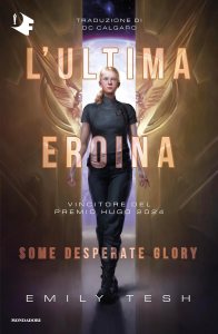 L'ultima eroina. Some desperate glory Emily Tesh