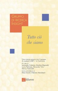 Tutto ciò che siamo. Una ricerca-azione con il gruppo di credenti LGBT+ «In cammino» Leonardo Caterina, Martina Mignardi, Lucia Palmese