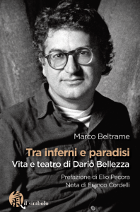 Tra inferni e paradisi. Vita e teatro di Dario Bellezza di Marco Beltrame