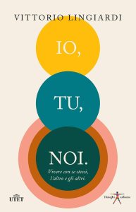 Io, tu, noi. Vivere con se stessi, l'altro, gli altri di Vittorio Lingiardi