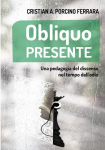 Obliquo presente: Una pedagogia del dissenso nel tempo dell'odio	Cristian A. Porcino Ferrara