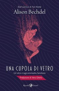 Una cupola di vetro. Un'altra tragicommedia familiare di Alison Bechdel