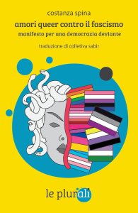 Amori queer contro il fascismo. Manifesto per una democrazia deviante di Costanza Spina