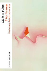 Dry season. Il mio anno di piacere senza sesso di Melissa Febos